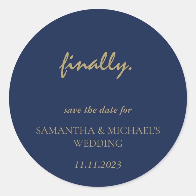 Minimal Clean Gold Navy Script Finally Save Date Classic Round Sticker (Front)