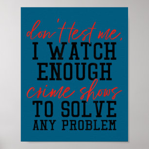 Minimal Don't test me i watch enough crime shows Poster