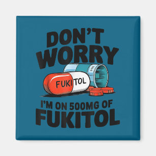 Minimal Don't worry fukitol i'm 500mg fukitol Magnet