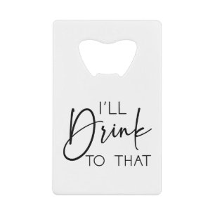 Minimal I'll Drink To That Custom Names Wedding Credit Card Bottle Opener
