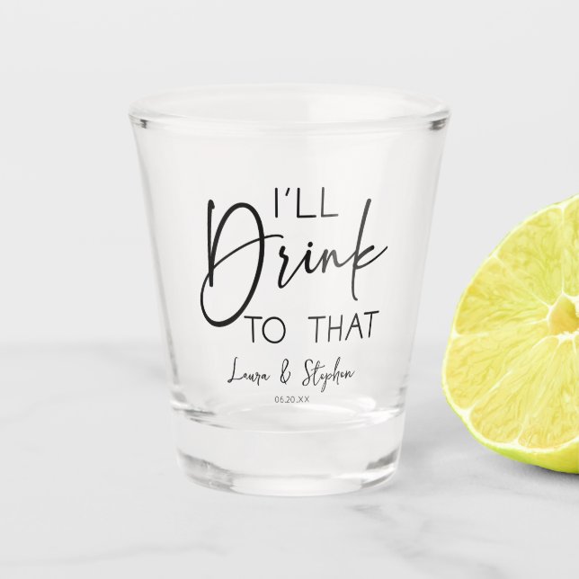 Minimal I'll Drink To That Custom Names Wedding Shot Glass (Front)