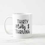 Minimal Thirty Flirty and Thriving 30th Birthday  Coffee Mug<br><div class="desc">This is a Minimal Black and White Thirty Flirty and Thriving 30th Birthday Coffee Mug!</div>