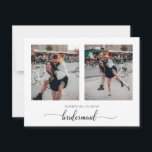 Minimal Will You Be My Bridesmaid Two Photo Card<br><div class="desc">Modern and elegant design printed Personalized Chic Script Will You Be My Bridesmaid Proposal Two Photo Card that can be customized with your text. Please click the "Customize it" button and use our design tool to modify this template. Check out the Graphic Art Design store for other products that match...</div>