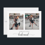 Minimal Will You Be My Bridesmaid Two Photo Card<br><div class="desc">Modern and elegant design printed Personalized Chic Script Will You Be My Bridesmaid Proposal Two Photo Card that can be customized with your text. Please click the "Customize it" button and use our design tool to modify this template. Check out the Graphic Art Design store for other products that match...</div>