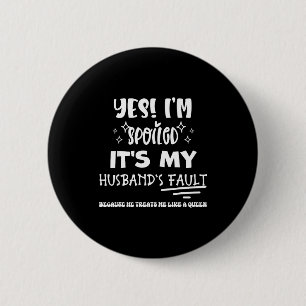 Minimal Yes i'm spoiled it's my husband's fault 2 Inch Round Button