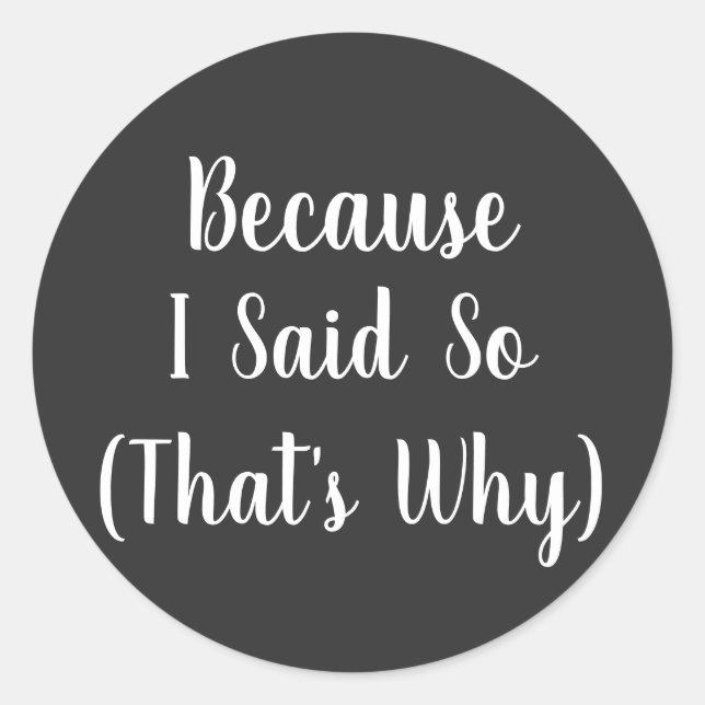 Minimalist Because I Said So  Classic Round Sticker (Front)