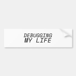 Minimalist Debugging my Life Car Bumper Sticker