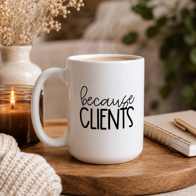 Minimalist Funny Because Clients Coffee Mug (Creator Uploaded)
