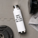 Minimalist Funny Quote Drink Water with A Name Water Bottle<br><div class="desc">Customizable text to write your own funny or favourite quote or keep the listed one to encourage you or your loved one to drink more water "name,  you are not a camel. Drink water!"</div>