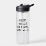Minimalist Funny Quote Drink Water with A Name Water Bottle<br><div class="desc">Customizable text to write your own funny or favourite quote or keep existing one to encourage you or your loved one to drink more water "name,  you are not a camel. Drink water!"</div>