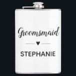 Minimalist Groomsmaid With Name Script Wedding Hip Flask<br><div class="desc">Your groomsmaid may need a teeny bit of liquor in her drink from this personalized flask,  when she's helping with your wedding planning sessions! Show her how much she means to you.</div>