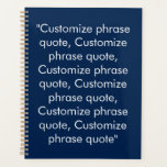 Minimalist navy blue and white custom text quote planner<br><div class="desc">Minimalist navy blue and white custom text phrase quote personalized modern elegant agenda,  Planner.
Fully customizable white text on navy blue background.

You can personalize it with your favourite quote,  motivational,  inspirational quote,  personal note,  song,  prayer,  etc</div>