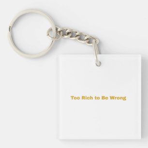 Minimalist Typography Art – “Too Rich to Be Wrong” Keychain