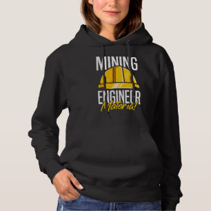 Mining Engineer Material  Mine Miner Mining Engine Hoodie