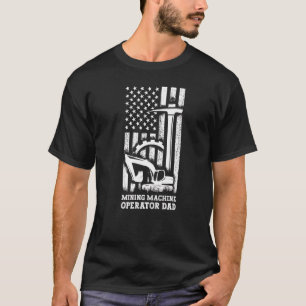 Mining Machine Operator Father Machinery Drilling  T-Shirt