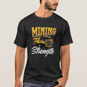 Mining Strength Driver Rock Mechanic Miner Mining  T-Shirt