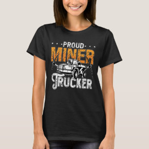 Mining Trucker Proud Miner Trucker Coal Mine Truck T-Shirt