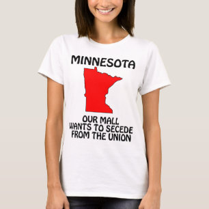 Minnesota - Our Mall Wants To Secede From Da Union T-Shirt