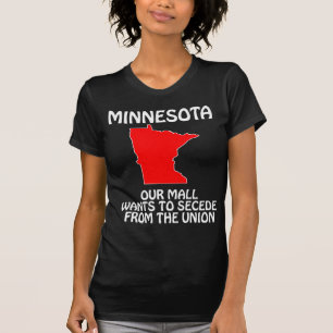 Minnesota - Our Mall Wants To Secede From Da Union T-Shirt