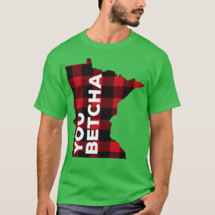 Minnesota You Betcha  T-Shirt