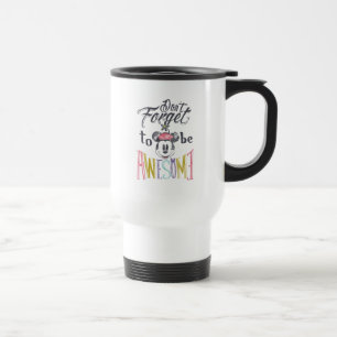 Minnie Don't Forget To Be Awesome Travel Mug