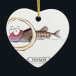 Minnow fish, tony fernandes ceramic ornament<br><div class="desc">MINNOW - a wonderfully funny fish cartoon - the perfect gift for all fisherman fisherwoman fisher persons - the beautiful artwork will grace any bathroom / study / kitchen / living room / den and will be eagerly collected by one and all. Images created by internationally acclaimed artist Tony Fernandes....</div>