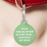 Mint Green "Call My Mom" Funny Pet Tag<br><div class="desc">Add a touch of humour to your pet's accessories with this mint green tag. The tag features a funny message: "I'm lost. Please call my mom, she is ugly crying... I mean really ugly crying." Perfect for pet owners who appreciate humour, this tag combines durability with clear readability. It's a...</div>