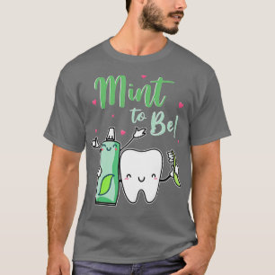 Mint To Be Funny Toothpaste Tooth Dentist Valenti T-Shirt