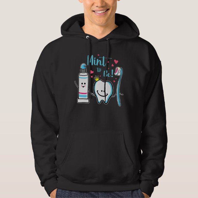 Mint To Be  Toothpaste Tooth Dentist Valentine's D Hoodie (Front)
