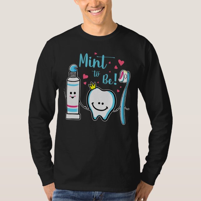 Mint To Be  Toothpaste Tooth Dentist Valentine's D T-Shirt (Front)