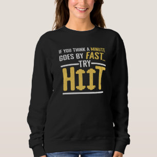 Minute Is Fast Try HIIT Fitness Interval Training Sweatshirt