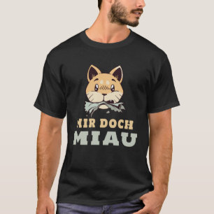 Mir Doch Miau I Don t Meow I Don t Care Cat Cats T-Shirt