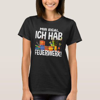 Mir Egal Ich Hab Fireworks Pyrotechnician T-Shirt