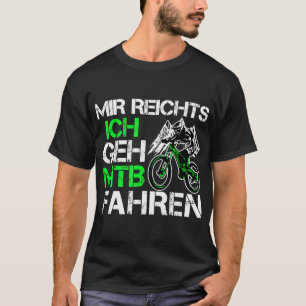 Mir Reichts Ich Geh Mountain Bike Ride - Mountain  T-Shirt
