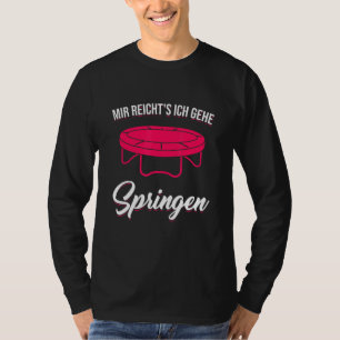 Mir Reicht's Ich Gehe Jumping Trampoline Jumping F T-Shirt