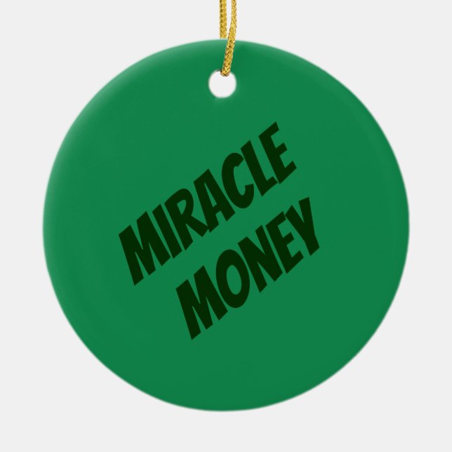 Miracle Money Is in My Hands Ceramic Ornament (Front)