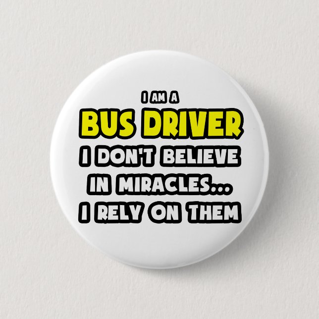 Miracles and Bus Drivers ... Funny 2 Inch Round Button (Front)