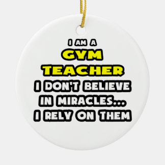 Miracles and Gym Teachers ... Funny Ceramic Ornament