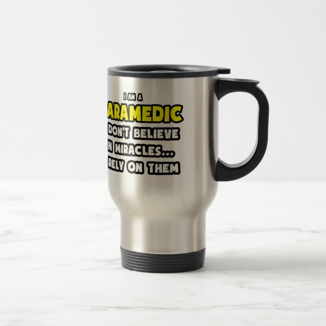 Miracles and Paramedics ... Funny Travel Mug (Right)