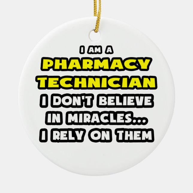 Miracles and Pharmacy Technicians ... Funny Ceramic Ornament (Front)