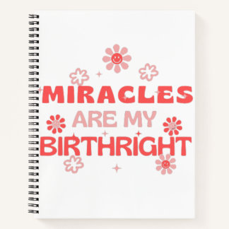 Miracles are my birthright notebook