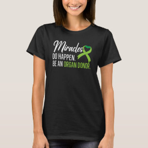 Miracles Do Happen Be An Organ Donor Liver Transpl T-Shirt
