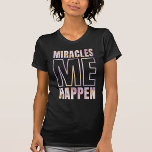 Miracles Happen - I AM MIRACLE T-Shirt
