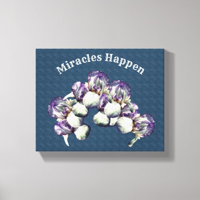 Miracles Happen Iris Flowers Inspirational  Canvas Print (Front)
