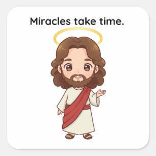 Miracles Take Time - Jesus Reacts Square Sticker