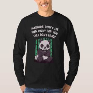 Mirrors Dont Lie Lucky for You They Dont Laugh Fun T-Shirt