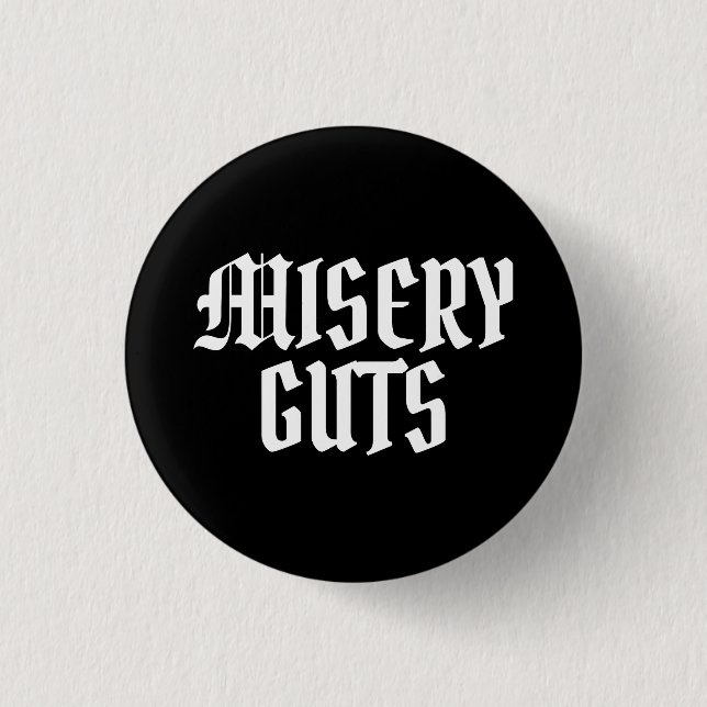 Misery Guts 1 Inch Round Button (Front)