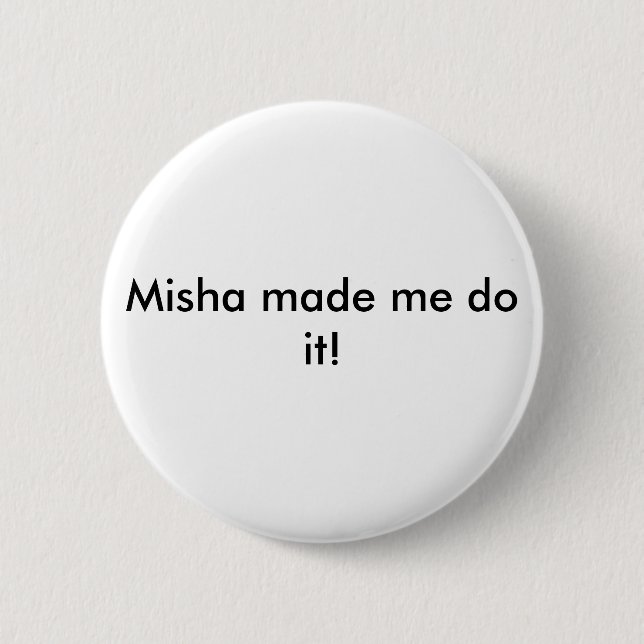 Misha Made me do it! button (Front)