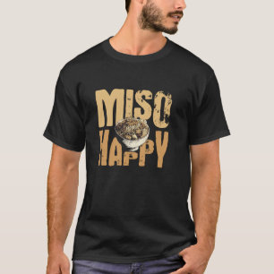 Miso Happy - Funny Me So Happy Miso Soup Paste Lov T-Shirt