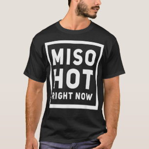 Miso Hot Right Now T-Shirt